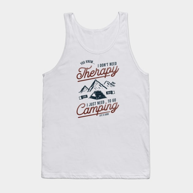 I Don't Need Therapy, I Need To Go Camping Tank Top by CB Creative Images